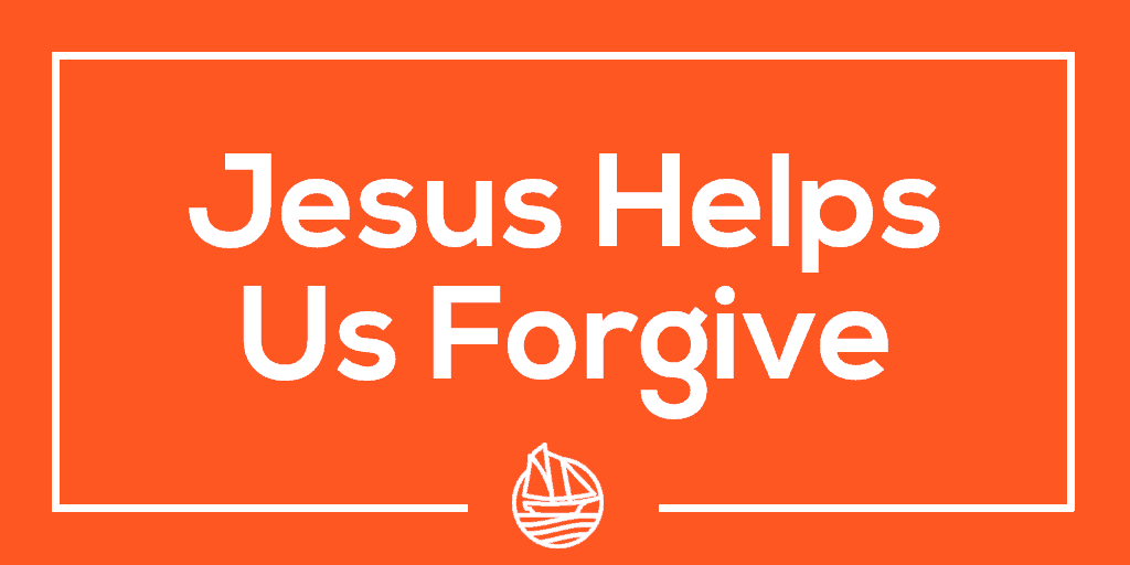 Jesus Helps Us Forgive