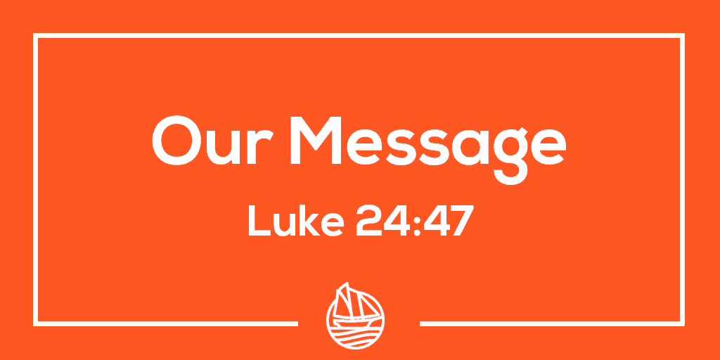 Our Message – Luke 24:47