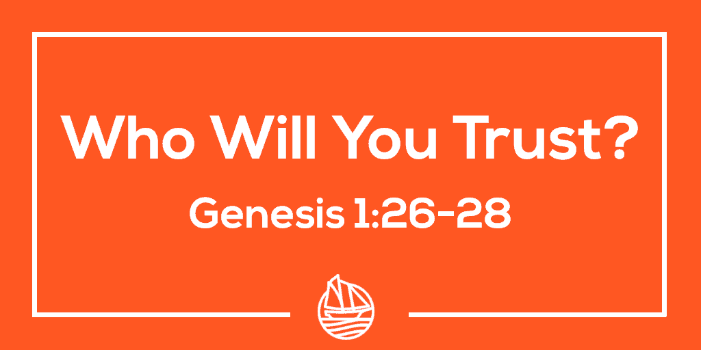 Who Will You Trust? – Genesis 1:26-28