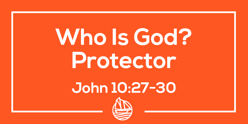 Who is God? Part 3: Protector – John 10:27-30