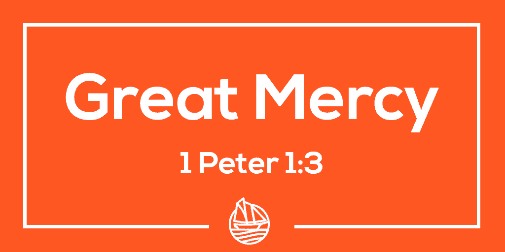 Great Mercy – 1 Peter 1:3
