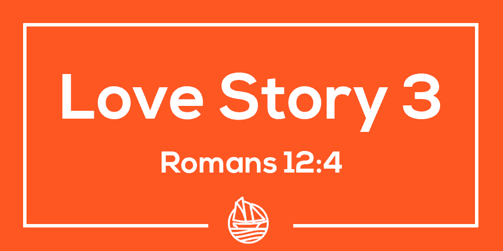 Love Story 3 – Romans 12:4
