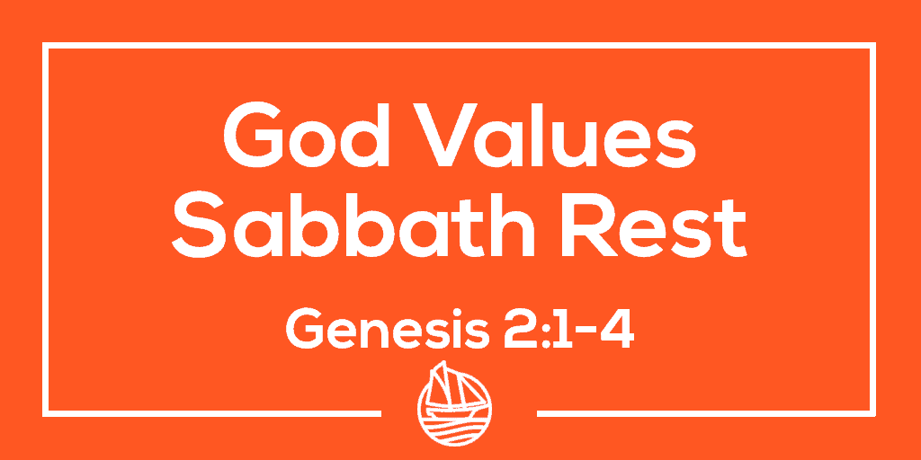God Values Sabbath Rest – Genesis 2:1-4