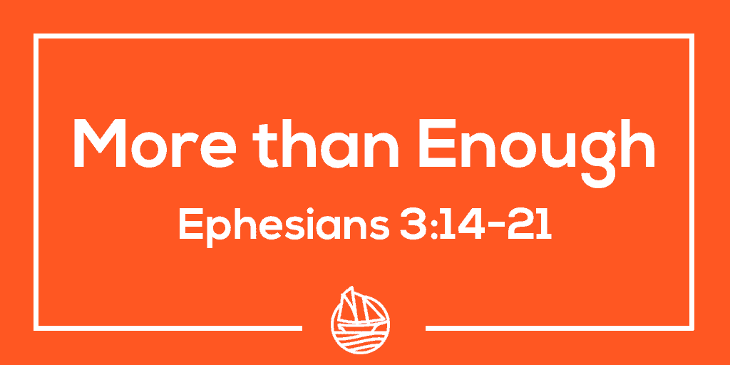 More than Enough – Ephesians 3:14-21
