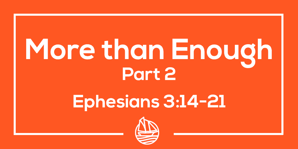 More than Enough, Part 2  – Ephesians 3:14-21