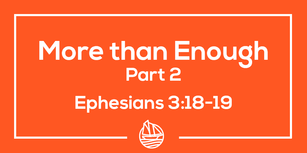 More than Enough, Part 3 – Ephesians 3:18-19