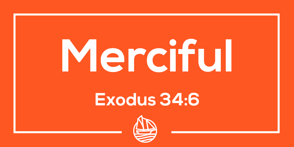 Merciful – Exodus 34:6