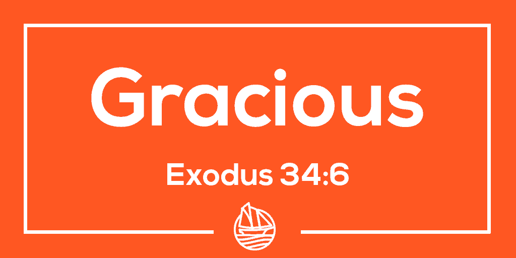 Gracious – Exodus 34:6
