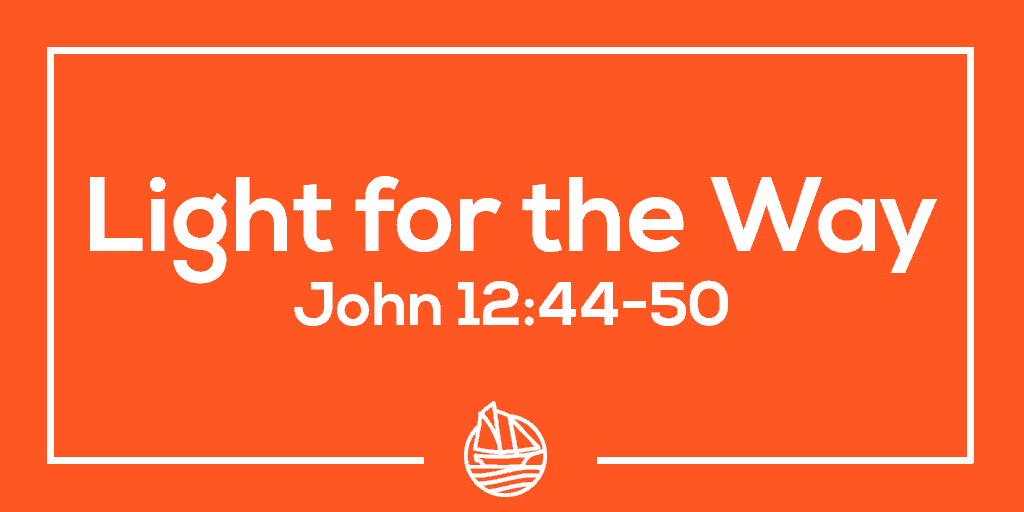Light for the Way – John 12:44-50