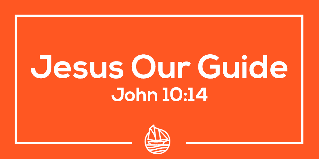 Jesus Our Guide – John 10:14