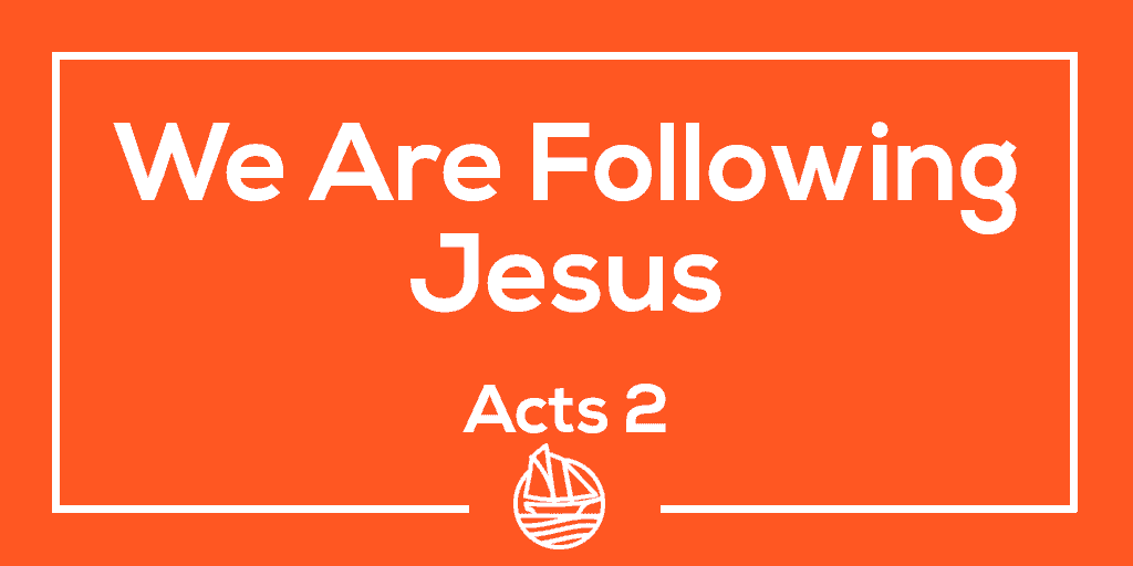 We Are Following Jesus – Acts 2