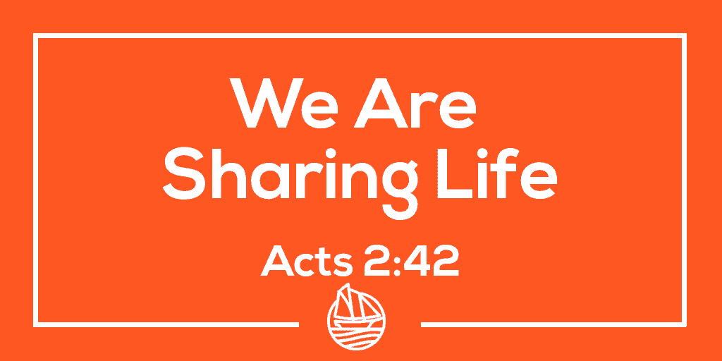 We Are Sharing Life – Acts 2:42