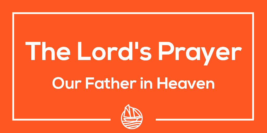 The Lord’s Prayer - Our Father in Heaven » City Harbor Church - Hampden ...