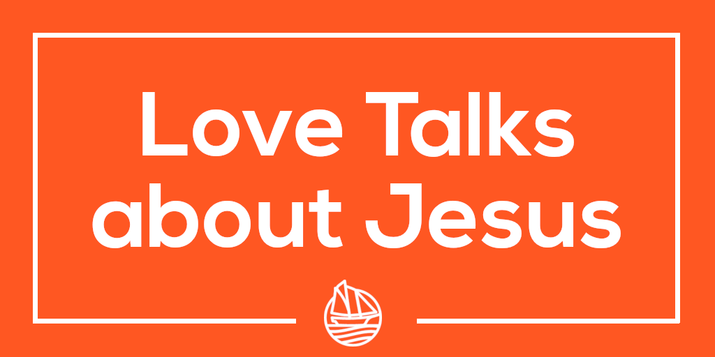 Love Talks about Jesus