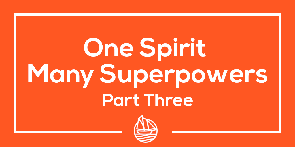 One Spirit Many Superpowers – Part Three
