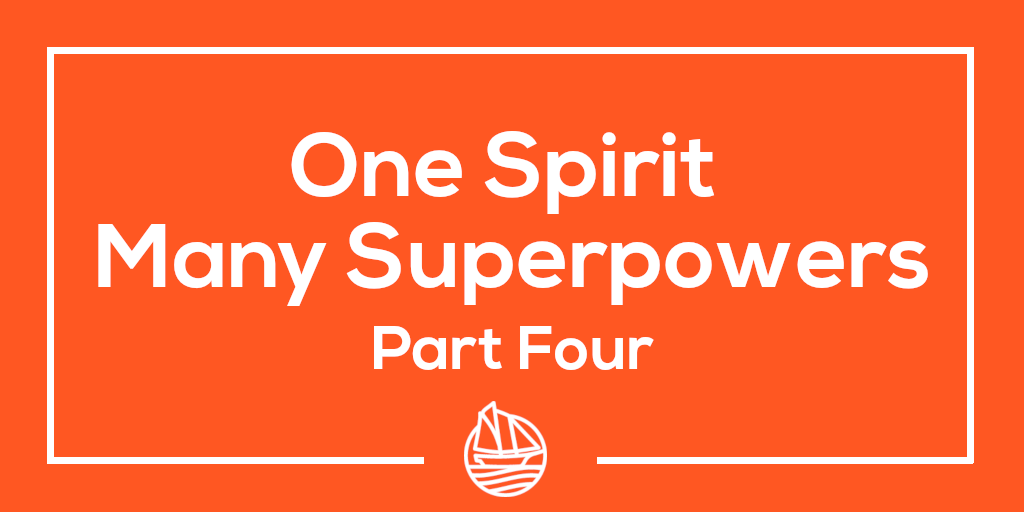 One Spirit Many Superpowers – Part Four