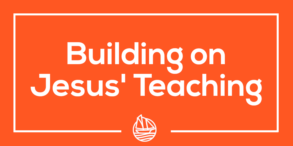 Building on Jesus' Teaching
