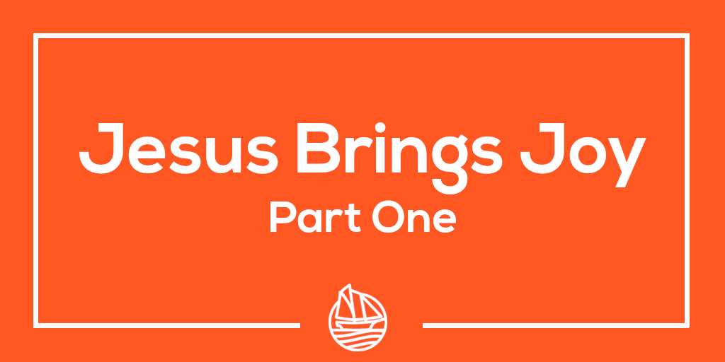 Jesus Brings Joy – Part One