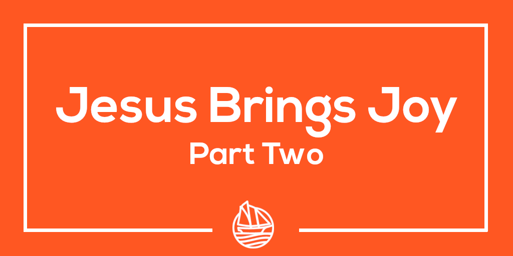 Jesus Brings Joy – Part Two