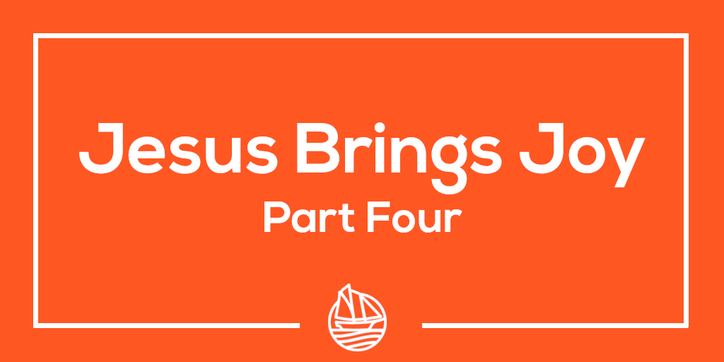 Jesus Brings Joy – Part Four