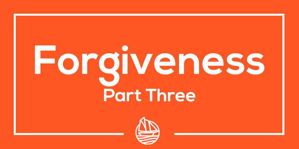 Forgiveness – Part Three