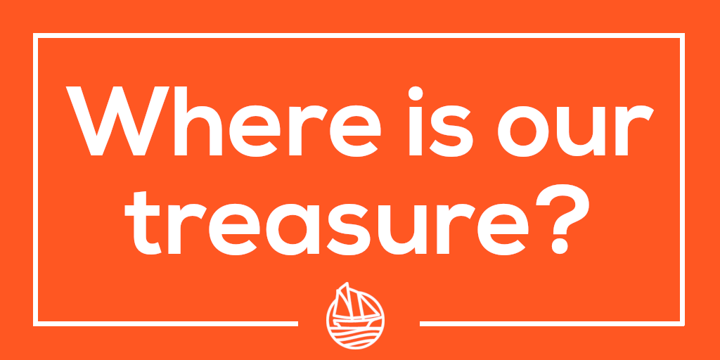 Where is our treasure?