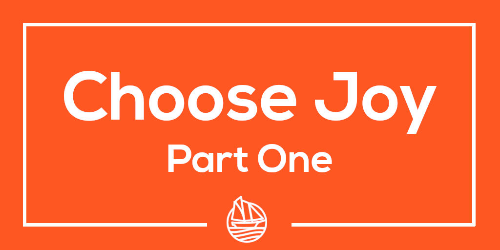 Choose Joy – Part One