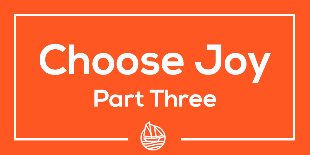 Choose Joy Part Three