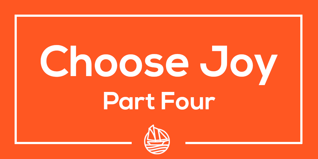 Choose Joy Part Four