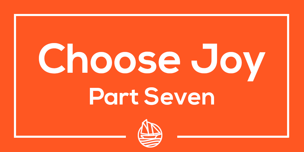 Choose Joy Part Seven