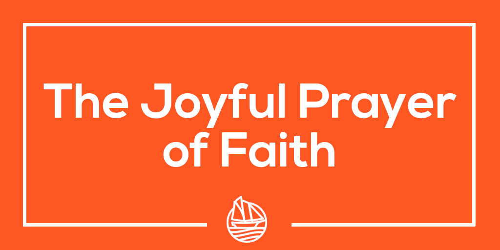 The Joyful Prayer of Faith