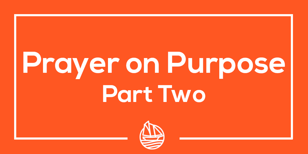 Prayer on Purpose – Part Two