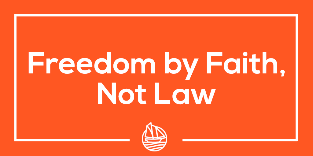 Freedom by Faith, Not Law