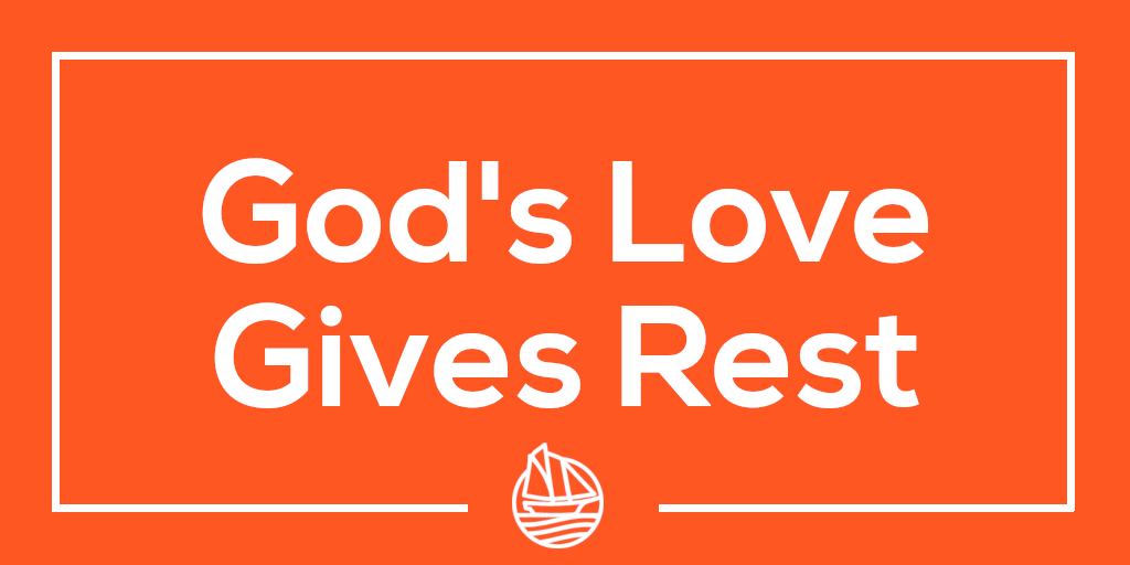 God's Love Gives Rest