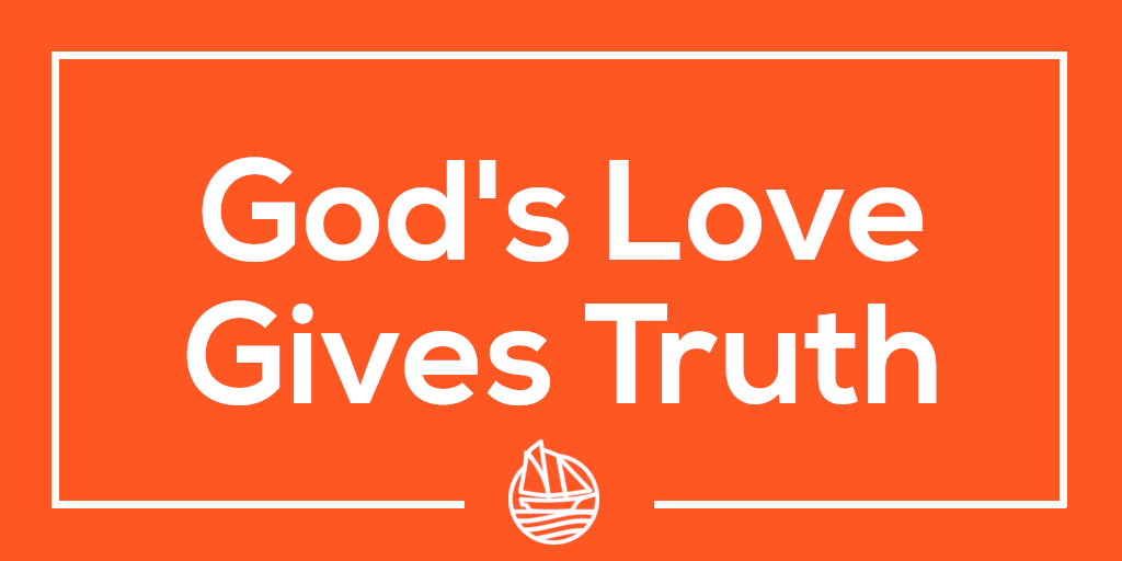 God's Love Gives Truth